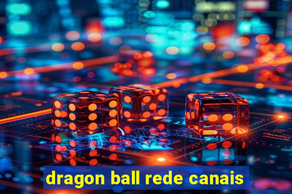 dragon ball rede canais